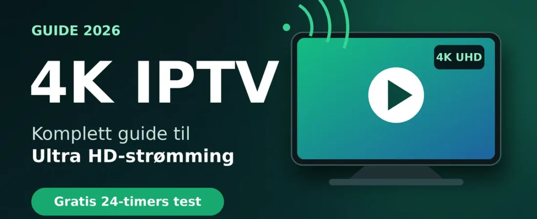 4K IPTV: Slik Får Du Ultra HD-bilde i 5 Enkle Steg (2026)