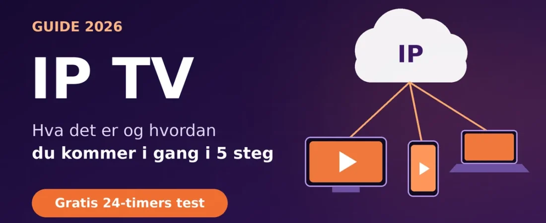 IP TV: Hva Det Er og Slik Kommer Du i Gang i 5 Enkle Steg (2026)