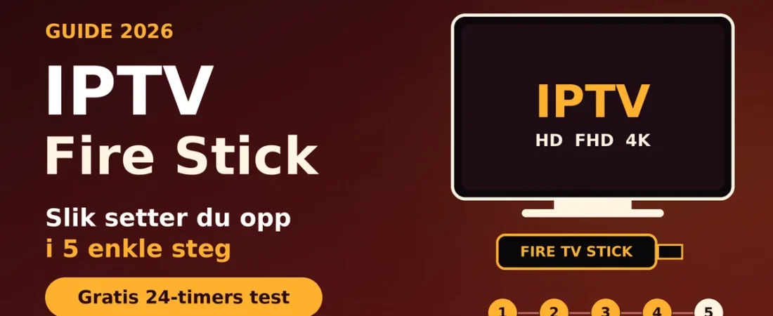 IPTV Fire Stick: Slik Setter Du Opp IPTV på Fire TV Stick i 5 Steg (2026)