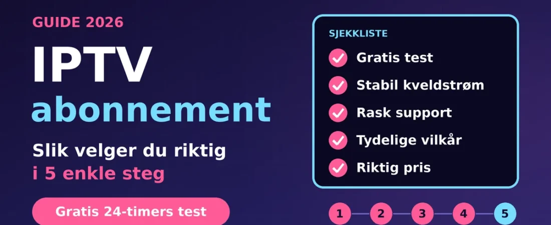 IPTV Abonnement: Slik Velger Du Riktig i 5 Enkle Steg (2026)